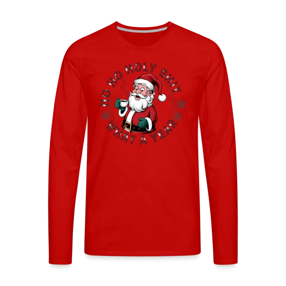 Ho Ho Holy Shit What A Year (Funny Christmas Santa) Men's Premium Long Sleeve T-Shirt